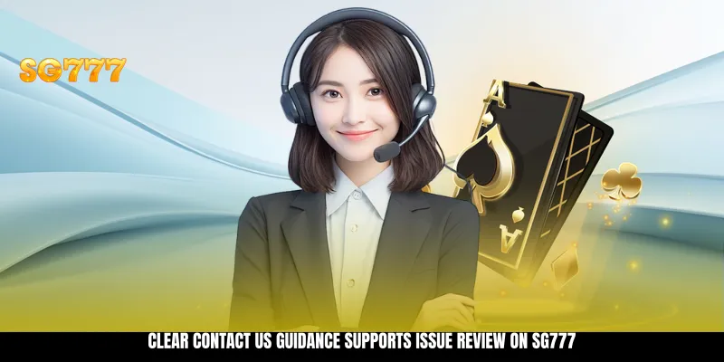 Clear contact us guidance supports issue review on SG777 Clear contact us guidance supports issue review on SG777
