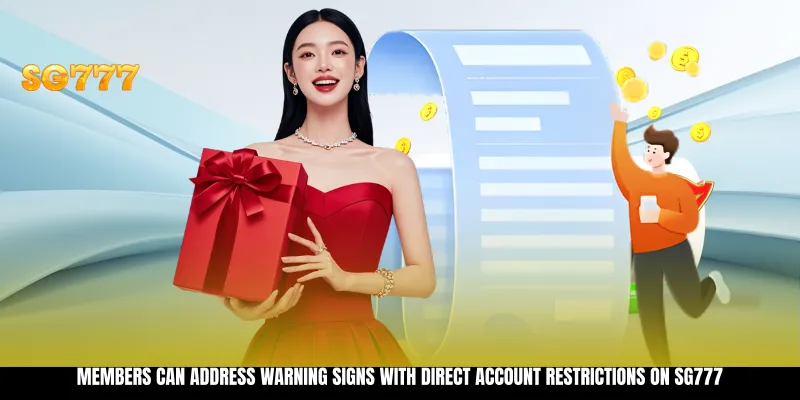 Members can address warning signs with direct account restrictions on SG777 Members can address warning signs with direct account restrictions on SG777