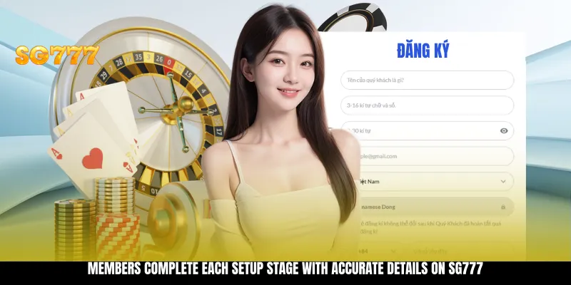 Members complete each setup stage with accurate details on SG777 Members complete each setup stage with accurate details on SG777