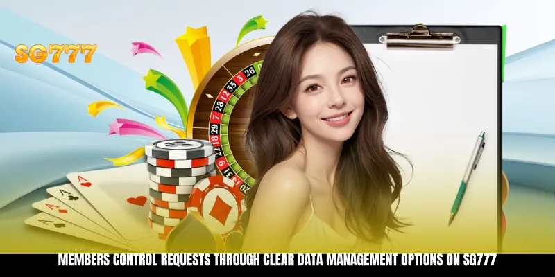 Members control requests through clear data management options on SG777 Members control requests through clear data management options on SG777