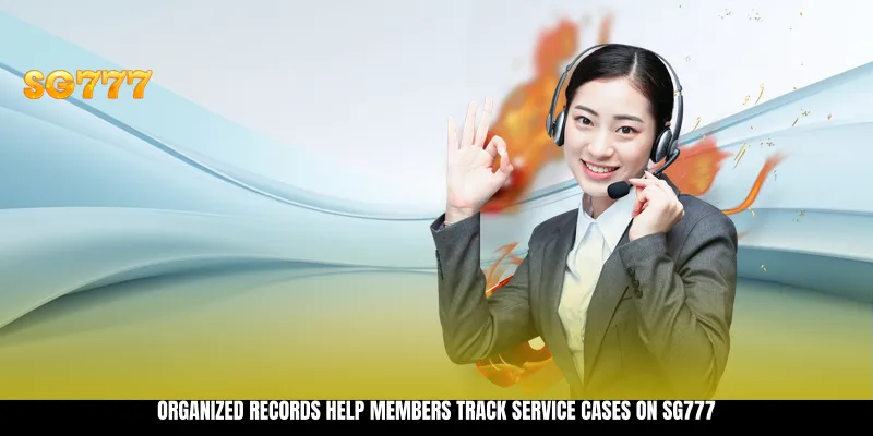 Organized records help members track service cases on SG777 Organized records help members track service cases on SG777