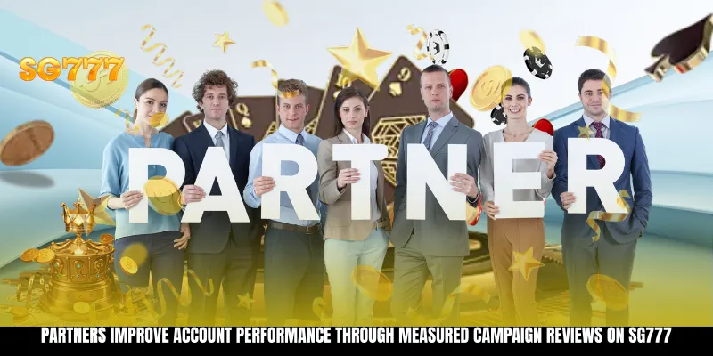 Partners improve account performance through measured campaign reviews on SG777 Partners improve account performance through measured campaign reviews on SG777