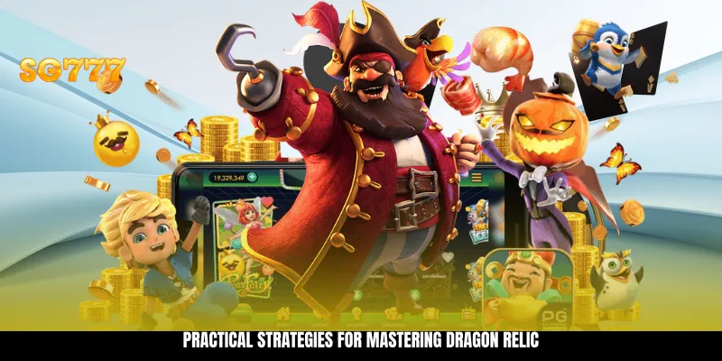 Practical Strategies for Mastering Dragon Relic Practical Strategies for Mastering Dragon Relic
