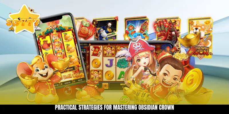 Practical Strategies for Mastering Obsidian Crown
