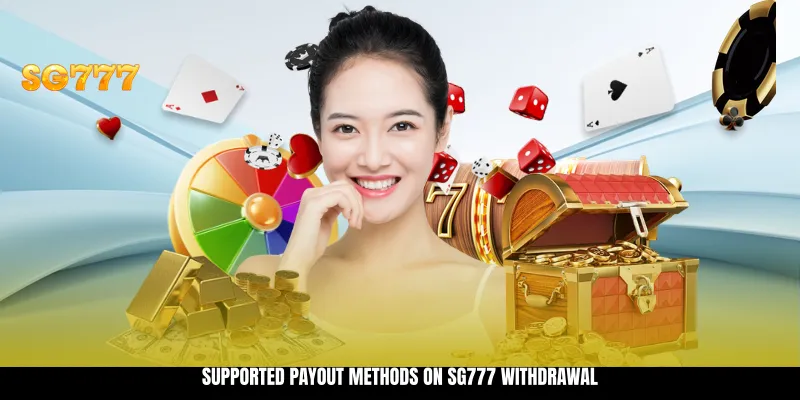 Supported Payout Methods on SG777 Withdrawal Supported Payout Methods on SG777 Withdrawal