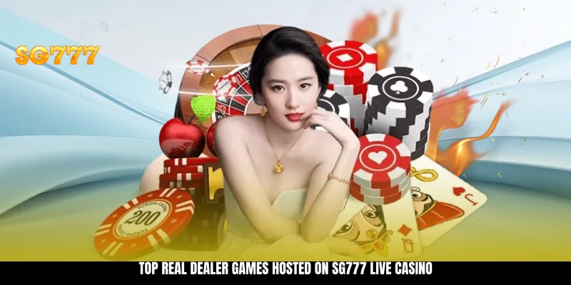 Top Real Dealer Games Hosted on SG777 Live Casino